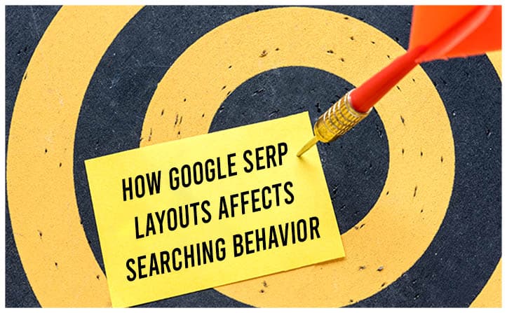 How Google SERP Layouts Affects Searching Behavior