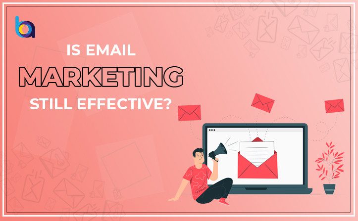 Is Email Marketing Still Effective
