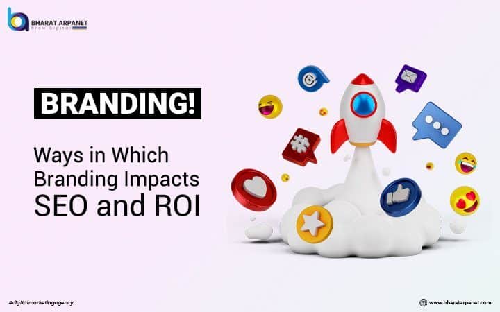 Ways in Which Branding Impacts SEO and ROI