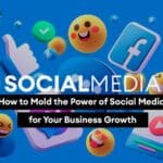 How to Mold the Power of Social Media for Your Business Growth