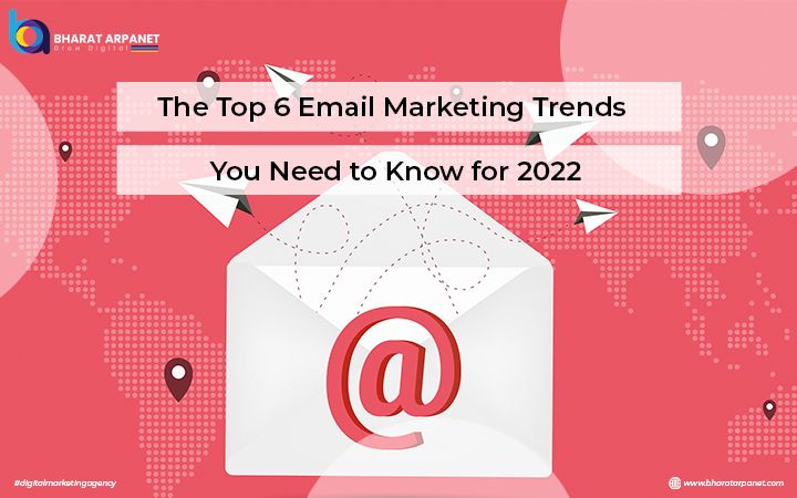The Top 6 Email Marketing Trends You Need to Know for 2022