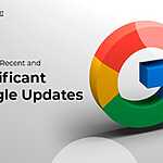 The Most Recent and Significant Google Updates
