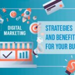 Digital Marketing: Strategies and Benefits for Your Business