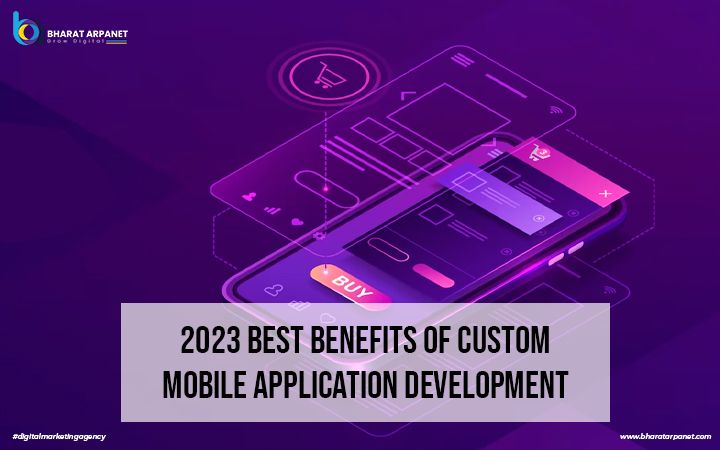 2023 Best Benefits of Custom Mobile Application Development
