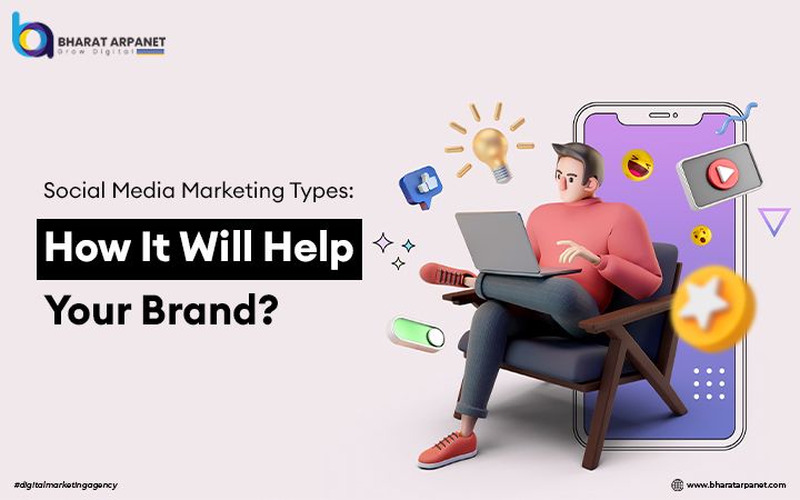 Social Media Marketing Types: How It Will Help Your Brand?