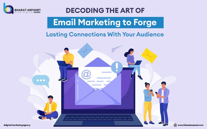 Decoding the Art of Email Marketing to Forge Lasting Connections with Your Audience