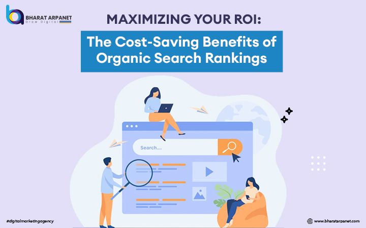 Maximizing Your ROI: The Cost-Saving Benefits of Organic Search Rankings