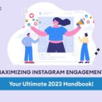 Maximizing Instagram Engagement: Your Ultimate 2023 Handbook!